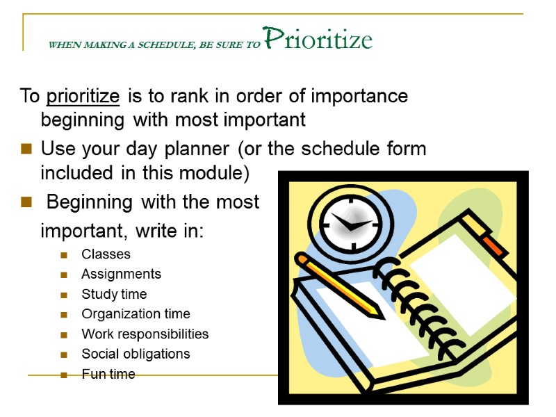 WHEN MAKING A SCHEDULE, BE SURE TO Prioritize  To prioritize is to rank